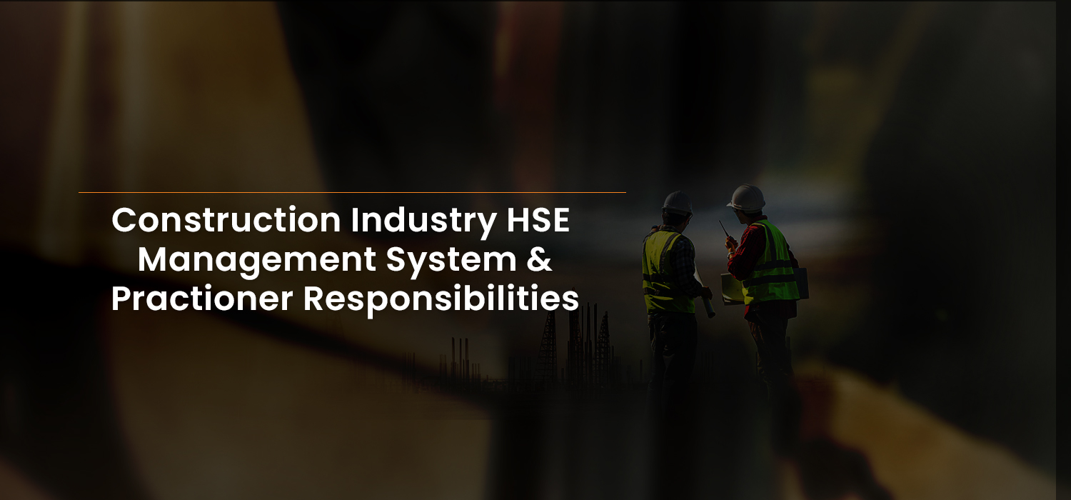 Construction Industry HSE Management System & Practitioner Responsibilities