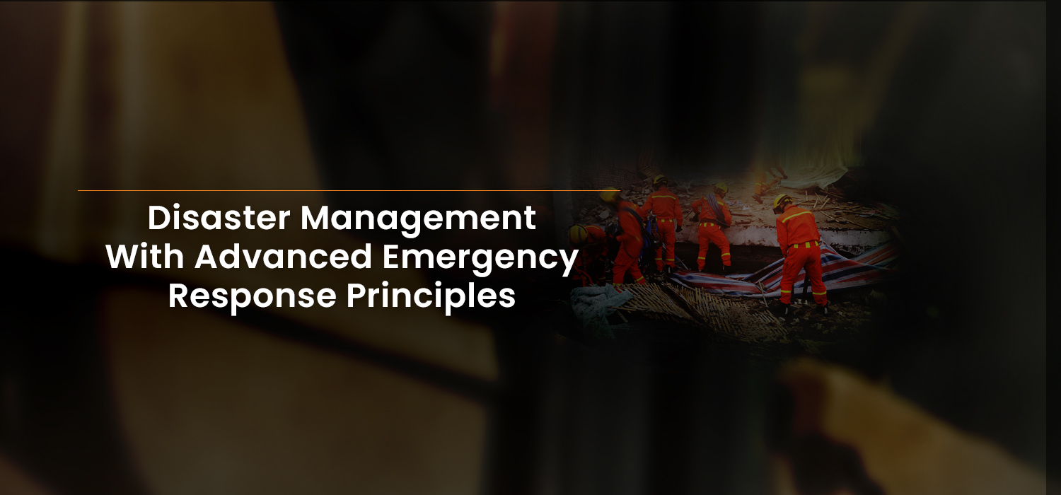 Disaster Management With Advanced Emergency Response Principles