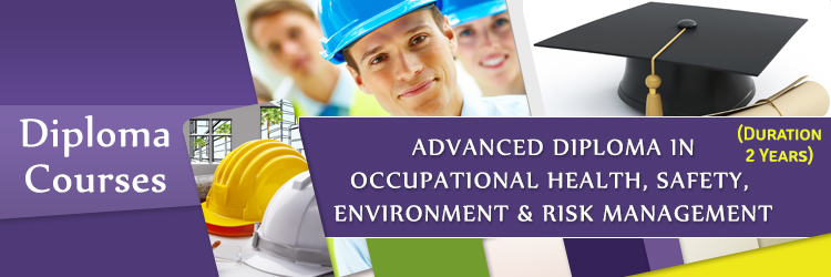 Advanced Diploma in Occupational Health, Safety, Environment & Risk Management (Two Year Diploma)