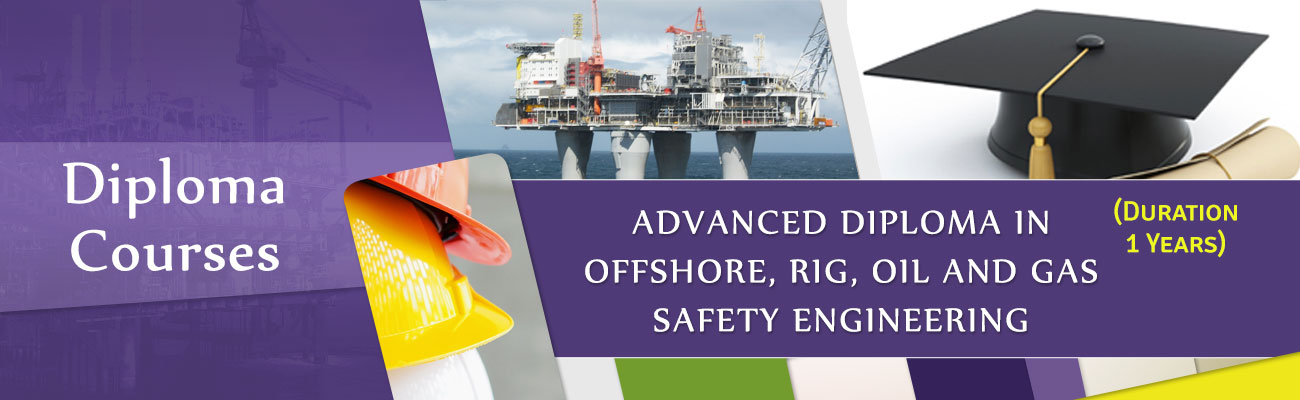 Advanced Diploma in Offshore, Rig, Oil & Gas Safety Engineering (One Year Diploma)