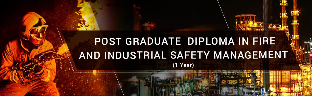 Post Graduate Diploma in Fire and Industrial Safety Management - One Year